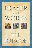 Briscoe, Jill: Prayer That Works Briscoe, Jill: Prayer That Works