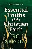Sproul, R. C.: Essential Truths of the Christian Faith Sproul, R. C.: Essential Truths of the Christian Faith