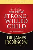 Dobson, James C.: The New Strong-Willed Child: Birth Through Adolescence Dobson, James C.: The New Strong-Willed Child: Birth Through Adolescence