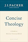 Packer, J. I.: Concise Theology: A Guide to Historic Christian Beliefs
