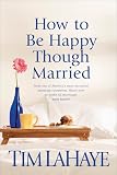 Lahaye, Tim: How to Be Happy Though Married