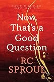 Sproul, R. C.: Now, That's a Good Question!