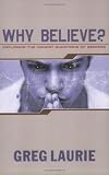 Laurie, Greg: Why Believe?: Exploring the Honest Questions of Seekers