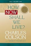Colson, Charles: How Now Shall We Live? Colson, Charles: How Now Shall We Live?