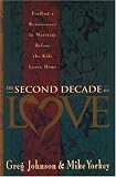 Johnson, Greg: The Second Decade of Love: Finding a Renaissance in Marriage Before the Kids Leave Home Johnson, Greg: The Second Decade of Love: Finding a Renaissance in Marriage Before the Kids Leave Home