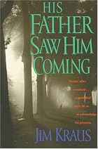 His Father Saw Him Coming by Jim Kraus
