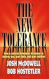 McDowell, Josh: The New Tolerance: How a Cultural Movement Threatens to Destroy You, Your Faith, and Your Children