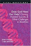 Kilner, John: Does God Need Our Help?: Cloning, Assisted Suicide, & Other Challenges in Bioethics Kilner, John: Does God Need Our Help?: Cloning, Assisted Suicide, & Other Challenges in Bioethics