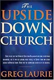 Laurie, Greg: The Upside Down Church Laurie, Greg: The Upside Down Church