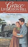 Hill, Grace Livingston: The White Flower Hill, Grace Livingston: The White Flower