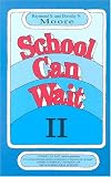 Moore, Raymond S.: School Can Wait
