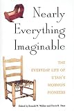 Walker, Ronald W.: Nearly Everything Imaginable: The Everyday Life of Utah's Mormon Pioneers