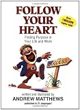 Matthews, Andrew: Follow Your Heart: Finding Purpose in Your Life and Work Matthews, Andrew: Follow Your Heart: Finding Purpose in Your Life and Work