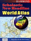 Hammond Incorporated: Hammond Scholastic New Headline World Atlas Hammond Incorporated: Hammond Scholastic New Headline World Atlas