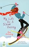 Delaney, Kaz: My Life As a Snow Bunny