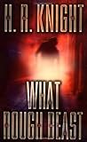 Knight, H. R.: What Rough Beast