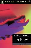 Carter, David: How to Write a Play