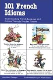 Cassagne, Jean-Marie: 101 French Idioms: Understanding French Language and Culture Through Popular Phrases