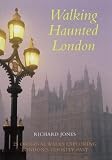 Jones, Richard: Walking Haunted London: Twenty-Five Original Walks Exploring London's Ghostly Past Jones, Richard: Walking Haunted London: Twenty-Five Original Walks Exploring London's Ghostly Past