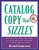 Lewis, Herschell Gordon: Catalog Copy That Sizzles: All the Hints, Tips, and Tricks of the Trade You'll Ever Need to Write Copy That Sells