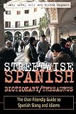 Wegmann, Brenda: Streetwise Spanish Dictionary/Thesaurus: The User-Friendly Guide to Spanish Slang and Idioms Wegmann, Brenda: Streetwise Spanish Dictionary/Thesaurus: The User-Friendly Guide to Spanish Slang and Idioms