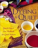 Mori, Joyce: Dyeing to Quilt: Quick Direct-Dye Methods for Quilters Mori, Joyce: Dyeing to Quilt: Quick Direct-Dye Methods for Quilters