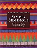Hanisko, Dorothy: Simply Seminole: Techniques & Designs in Quilt Making Hanisko, Dorothy: Simply Seminole: Techniques & Designs in Quilt Making