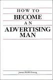 Young, James Webb: How to Become an Advertising Man