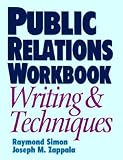 Simon, Raymond: Public Relations Workbook: Writing & Techniques Simon, Raymond: Public Relations Workbook: Writing & Techniques