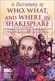 Clark, Sandra: A Dictionary of Who, What, and Where in Shakespeare: A Comprehensive Guide to Shakespeare's Plays, Characters, and Contemporaries