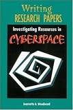 Woodward, Jeannette A.: Writing Research Papers: Investigating Resources in Cyberspace Woodward, Jeannette A.: Writing Research Papers: Investigating Resources in Cyberspace
