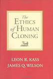 Wilson, James Q.: The Ethics of Human Cloning Wilson, James Q.: The Ethics of Human Cloning