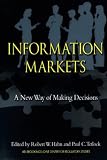 Hahn, Robert: Information Markets: A New Way of Making Decisions