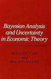 Cyert, Richard M.: Bayesian Analysis and Uncertainty in Economic Theory