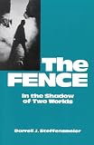 Steffensmeier, Darrell J.: The Fence: In the Shadow of Two Worlds