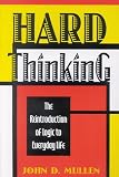 Mullen, John D.: Hard Thinking: The Reintroduction of Logic to Everyday Life Mullen, John D.: Hard Thinking: The Reintroduction of Logic to Everyday Life