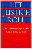 Riemer, Neal: Let Justice Roll: Prophetic Challenges in Religion, Politics and Society