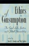 Crocker, David A.: Ethics of Consumption: The Good Life, Justice, and Global Stewardship Crocker, David A.: Ethics of Consumption: The Good Life, Justice, and Global Stewardship