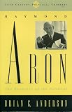 Anderson, Brian C.: Raymond Aron: The Recovery of the Political