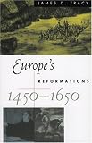 Tracy, James D.: Europe's Reformations, 1450-1650 Tracy, James D.: Europe's Reformations, 1450-1650