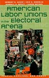 Ripley, Randall B.: American Labor Unions in the Electoral Arena