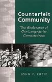 Freie, John F.: Counterfeit Community: The Exploitation of Our Longings for Connectedness