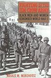 Morehouse, Maggi M.: Fighting in the Jim Crow Army: Black Men and Women Remember World War II Morehouse, Maggi M.: Fighting in the Jim Crow Army: Black Men and Women Remember World War II