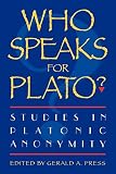 Press, Gerald A.: Who Speaks for Plato: Studies in Platonic Anonymity