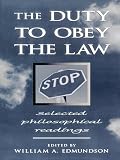 Edmundson, William A.: The Duty to Obey the Law: Selected Philosophical Readings