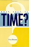 Brann, Eva: What, Then, Is Time?