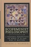 Warren, Karen: Ecofeminist Philosophy: A Western Perspective on What It Is and Why It Matters