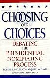 Diclerico, Robert E.: Choosing Our Choices: Debating the Presidential Nominating Process
