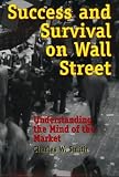 Smith, Charles W.: Success and Survival on Wall Street: Understanding the Mind of the Market Smith, Charles W.: Success and Survival on Wall Street: Understanding the Mind of the Market