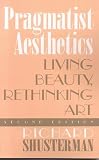 Pragmatist Aesthetics: Living Beauty, Rethinking Art (0847697657) by Shusterman, Richard Shusterman, Richard: Pragmatist Aesthetics: Living Beauty, Rethinking Art